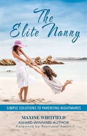 The elite nanny. Simple Solutions to Parenting Nightmares cover image