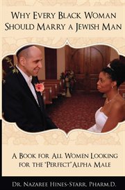 Why every black woman should marry a jewish man. A Book for All Women Looking for the Perfect "Alpha" Male cover image