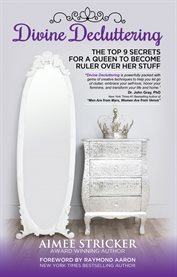 Devine decluttering. The Top 9 Secrets for a Queen to Become Ruler Over Her Stuff cover image