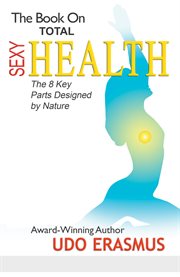 The book on total sexy health. The 8 Key Parts Designed By Nature cover image