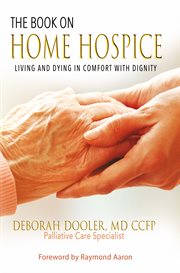 The book on home hospice. Living and Dying in Comfort With Dignity cover image