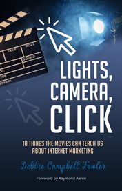 Lights camera click. 10 Things the Movies Can Teach Us About Internet Marketing cover image
