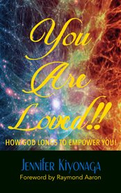 You are loved!!. How God Longs to Empower You! cover image