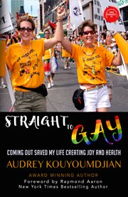 Straight to gay. Coming Out Saved My Life Creating Joy and Health cover image