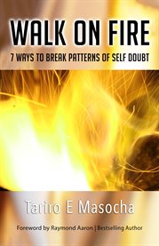 Walk on fire. 7 Ways to Break Patterns of Self-Doubt cover image