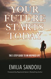 Your future starts today. The 5 Step Guide to An Inspired Life cover image