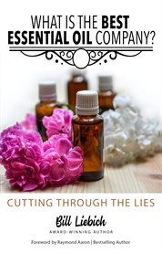 What is the best essential oil company?. Cutting Through the Lies cover image