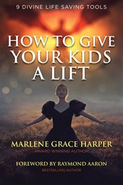 How To Give Your Kids A Lift : 9 Divine Life Saving Tools cover image