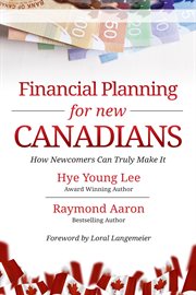 Financial planning for new canadians. How Newcomers Can Truly Make It cover image