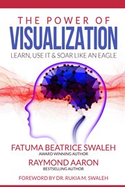 The power of visualization. Learn, Use It and Soar Like an Eagle cover image