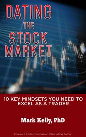Dating the stock market. 10 Key Mindsets You Need to Excel as a Trader cover image