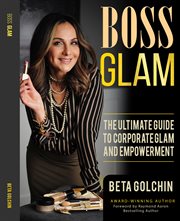 Boss glam. The Ultimate Guide to Corporate Glam and Empowerment cover image
