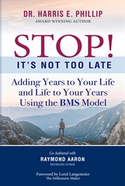 Stop! it's not too late. Adding Years to Your Life and Life to Your Years Using the BMS Model cover image