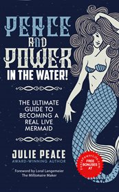 Peace and power ... in the water. The Ultimate Guide to Becoming a Real Live Mermaid! cover image