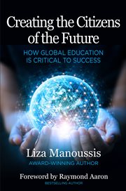 Creating the citizens of the future. How Global Education is Critical to Success cover image