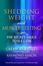 Shedding weight with muscle testing. The Secret Sauce to Success cover image