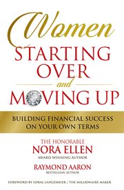Women starting over and moving up. Building Financial Success on Your Own Terms cover image