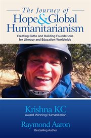The Journey of Hope & Global Humanitarianism : Creating Paths and Building Foundations for Literacy and Education Worldwid cover image