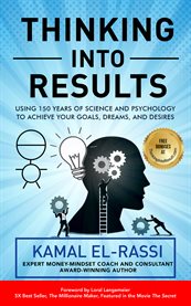 Thinking into results : Using 150 Years of Science and Psychology to Achieve Your Goals, Dreams, an cover image