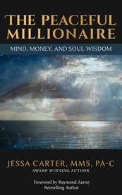 The Peaceful Millionaire : Mind, Money, and Soul Wisdom cover image