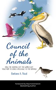 Council of the Animals : How the Animals of the World Got Together to Send a Message to the Humans cover image