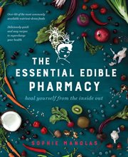 The Essential Edible Pharmacy The Essential Edible Pharmacy