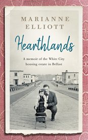 Hearthlands : a memoir of the White City housing estate in Belfast cover image