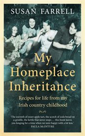 MY HOMEPLACE INHERITANCE : soda farls, apple tart and other recipes for life from a northern... ireland childhood cover image