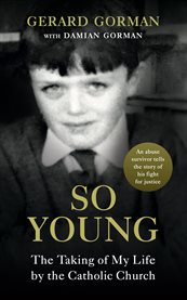 So young : the taking of my life by the Catholic Church cover image