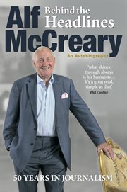 Behind the headlines : Alf McCreary, an Autobiography cover image