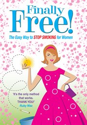 Allen carr's finally free!. The Easy Way for Women to Stop Smoking cover image