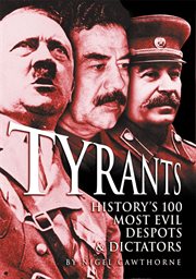 Tyrants history's 100 most evil despots & dictators cover image