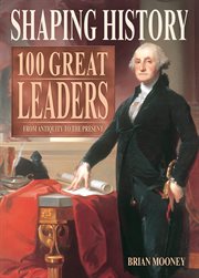 Shaping history : 100 great leaders cover image