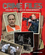 Crime files chilling case studies of human depravity cover image