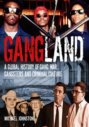 Gangland a global history of gang war, gangsters and criminal culture cover image