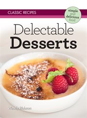 Classic recipes: delectable desserts cover image