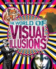 The world of visual illusions optical tricks that defy belief! cover image