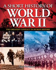 A short history of World War II : the greatest conflict in human history cover image