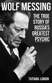 Wolf Messing the True Story of Russias̀ Greatest Psychic cover image