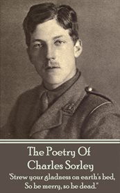The Poetry of Charles Sorley The Poetry of Charles Sorley