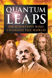 Quantum leaps 100 scientists who changed the world cover image