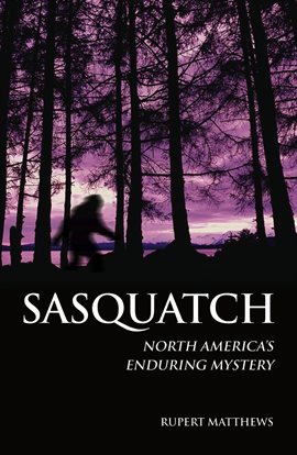 Link to Sasquatch: North American's Enduring Mystery by Rupert Matthews in Hoopla