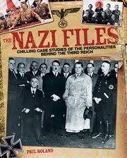 The nazi files. Chilling Case Studies of the Perverted Personalities Behind the Third Reich cover image
