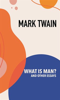 Cover image for What is Man? and Other Essays