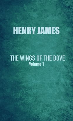 Cover image for The Wings of the Dove Volume I