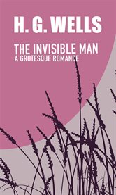 The Invisible Man - A Grotesque Romance cover image