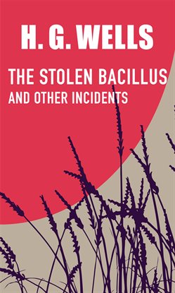Cover image for The Stolen Bacillus and other Incidents