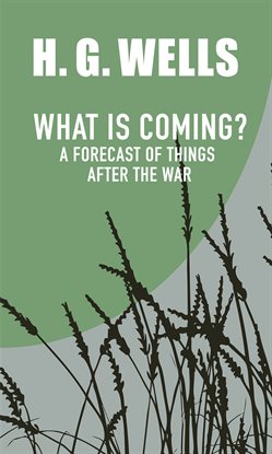 Cover image for What is Coming? A Forecast of Things after the War