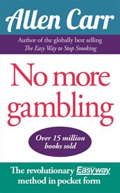 No more gambling. The revolutionary Allen Carr's Easyway method in pocket form cover image