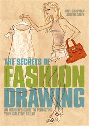 The secrets of fashion drawing : an insider's guide to perfecting your creative skills cover image